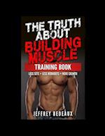 The Truth About Building Muscle; Training Edition: Less Sets + Less Workouts = More Muscle 