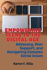 Empowering Teens in the Digital Age: Advocacy, Peer Support, and Navigating Social Complex Issues 