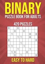 Binary Puzzle Book for Adults - 420 Puzzles - Easy to Hard: Mental Workout - Logic & Brain Teasers 