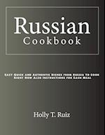 Russian Cookbook: Easy Quick and Authentic Dishes from Russia To Cook Right Now Also Instructions for Each Meal 