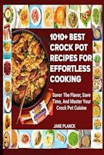 1010+ BEST CROCK POT RECIPES FOR EFFORTLESS COOKING: Savor the Flavor, Save Time, and Master Your Crock Pot Cuisine 