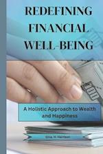 REDEFINING FINANCIAL WELL-BEING: A Holistic Approach to Wealth and Happiness 