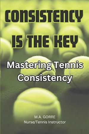 Consistency is the Key : Mastering Tennis Consistency