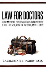Law for Doctors: How Medical Professionals Can Protect Their License, Assets, Income, and Legacy 