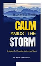 Calm Amidst The Storm: Strategies for Managing Anxiety and Stress 