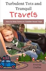 Turbulent Tots and Tranquil Travels:: How to Stay Sane on Toddler Road Trips 