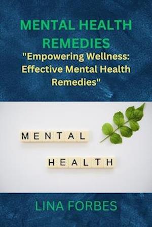 MENTAL HEALTH REMEDIES: "Empowering Wellness: Effective Mental Health Remedies"