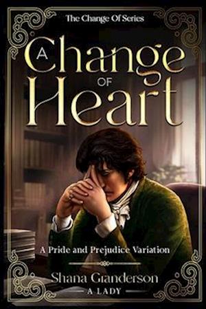 A Change of Heart: A Pride & Prejudice Variation