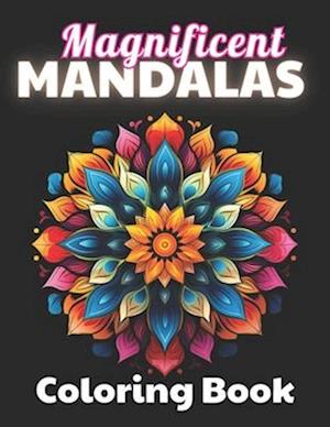 Magnificent Mandalas Coloring Book: High Quality +100 Beautiful Designs