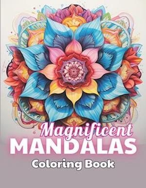 Magnificent Mandalas Coloring Book: 100+ New and Exciting Designs