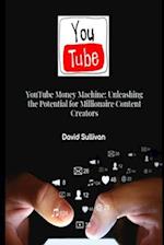 YouTube Money Machine: Unleashing the Potential for Millionaire Content Creators 