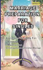 MARRIAGE PREPARATION FOR SINGLES: A Practical Handbook For Building, Maintaining and Enriching a Lifelong Christian Marriage 