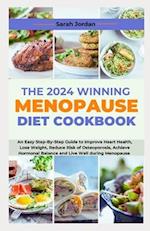 THE 2024 WINNING MENOPAUSE DIET COOKBOOK: An Easy Step-By-Step Guide to Improve Heart Health, Lose Weight, Reduce Risk of Osteoporosis, Achieve Hormon