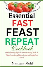 Essential Fast Feast Repeat Cookbook: Celebrate Flavorful Weight Loss with Quick and Easy Recipes for Delicious Feasts, Speedy Culinary Creations, and
