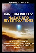 UAP CHRONICLES: NASA'S UFO INVESTIGATIONS: Official Government Extraterrestrial Recognition and Independent Study Team UAP Reports 