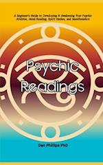 Psychic Readings : A Beginner's Guide to Developing & Awakening Your Psychic Abilities, Mind Reading, Spirit Guides, and Manifestation 