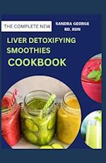 THE COMPLETE NEW LIVER DETOXIFYING SMOOTHIES COOKBOOK: Revitalize Your Liver With Delicious Detox Smoothies recipes for healthy living 