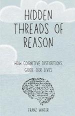 Hidden threads of reason: How cognitive biases guide our lives: A journey of discovery through the landscape of the human mind 