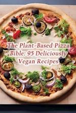 The Plant-Based Pizza Bible: 95 Deliciously Vegan Recipes 