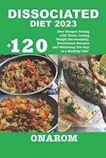 DISSOCIATED DIET 2023: +120 New Recipes Eating with Taste, Losing Weight Successfully, Nutritional Balance and Wellbeing The Key to a Healthy Life" 