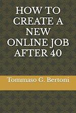 HOW TO CREATE A NEW ONLINE JOB AFTER 40 