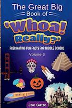 The Great Big Book of 'Whoa! Really?' - Vol 3 - Trivia for Middle Schoolers: Tons of amazing facts for kids + engaging activities to dig deeper 