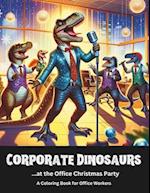 Corporate Dinosaurs...at the Office Christmas Party | A Coloring Book for Office Workers: See them cut loose on the dancefloor! 
