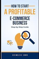 How to Start a Profitable E-commerce Business: Step-by-Step Guide 