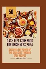 Dash Diet Cookbook for Beginners 2024: Discover the Power of the Dash Diet Through Easy Recipes 