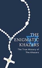 The Enigmatic Khazars : The True History Of The Khazars 