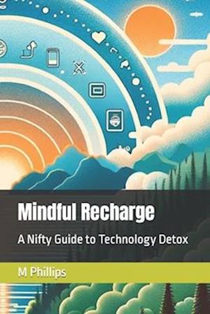 Mindful Recharge: A Nifty Guide to Technology Detox