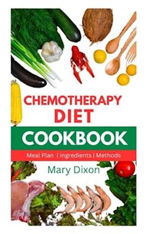 CHEMOTHERAPY DIET COOKBOOK: Healthy Recipes for Managing Cancer after Chemo Session