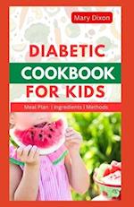 DIABETIC COOKBOOK FOR KIDS: A Comprehensive Dietary Guide with Recipes to Lower Blood Sugar Level in Children 