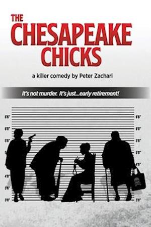 The Chesapeake Chicks: A comedy by Peter Zachari