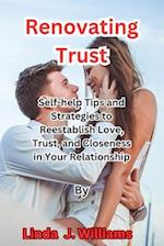 Renovating Trust: Self-help Tips and Strategies to Reestablish Love, Trust, and Closeness in Your Relationship 