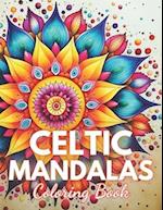 Celtic Mandalas Coloring Book: 100+ New and Exciting Designs 