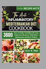 The Anti-Inflammatory Mediterranean Diet Cookbook: 3600 Days of Eating Nourishing and Tasty Gluten-Free Recipes to Help Reduce Inflammation and Boost 