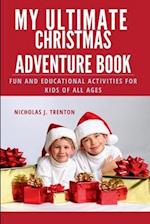 My Ultimate Christmas Adventure Book: Fun and Educational Activities for Kids of all Ages 