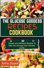 THE GLUCOSE GODDESS RECIPES COOKBOOK: 30 Simple and delicious recipes to help you manage your glucose levels 
