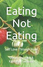 Eating Not Eating : Self Love Through Input 