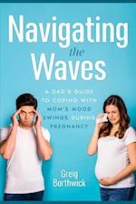 Navigating the Waves: A Dad's Guide to Coping with Mom's Mood Swings During Pregnancy 