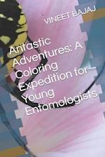 Antastic Adventures: A Coloring Expedition for Young Entomologists 