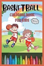 Basketball Coloring Book for Kids Ages 4-12: 40 Easy and Fun Basketball Coloring Pages for Boys and Girls of All Ages 