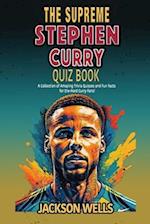 Stephen Curry: The Supreme Quiz And Trivia Book on your favorite NBA star nicknamed 