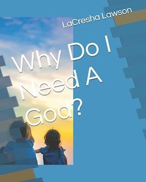 Why Do I Need A God?