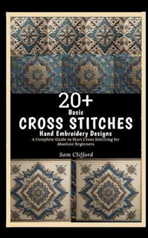 20+ Basic Cross Stitches Hand Embroidery Designs: A Complete Guide to Start Cross Stitching for Absolute Beginners