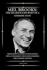 Mel Brooks: The Funny Path of a Comedic Legend : From Belly Laughs to Box Office Hits: Unmasking the Genius Behind the Comedy Legend 