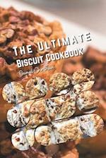 The Ultimate Biscuit Cookbook: 50 Irresistible Recipes - Cookies, Sweet, Healthy, from Classic Southern to International Delights 