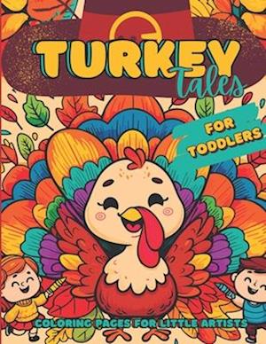 Turkey Tales: Thanksgiving Coloring Book For Toddlers: 40 Simple, Easy to Color, Big Coloring Pages. Kids Ages 1-3. Designed for Little Artists