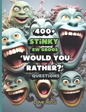 Would You Rather? 400+ Stinky Ew Funny Questions: Clean And Family-Friendly Questions (Albeit Gross) To Keep Out Of Boredom